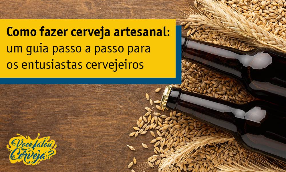 Como Fazer Cerveja Artesanal Um Guia Passo A Passo